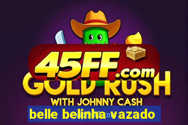 belle belinha vazado